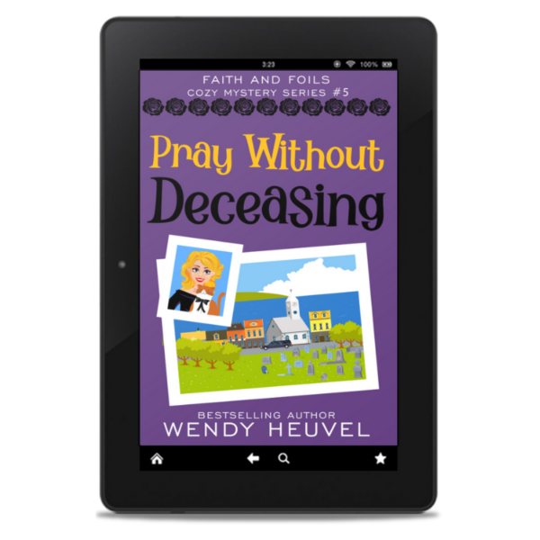 Pray Without Deceasing: Faith and Foils Cozy Mystery Series Book #5